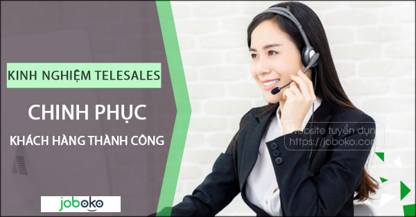 kinh nghiem telesale chinh phuc khach hang thanh cong