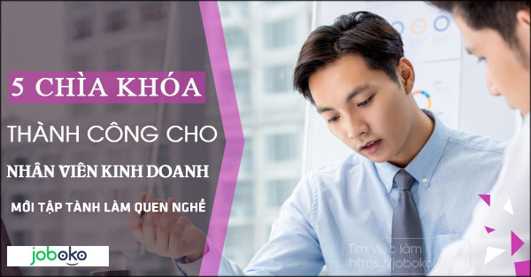 5 chia khoa thanh cong cho nhan vien kinh doanh moi tap tanh lam quen nghe