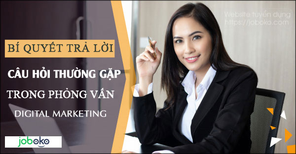 bi quyet tra loi cau hoi thuong gap trong phong van Digital Marketing