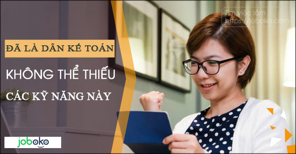 Kỹ năng quan trọng đối với kế toán, chuyên viên kế toán