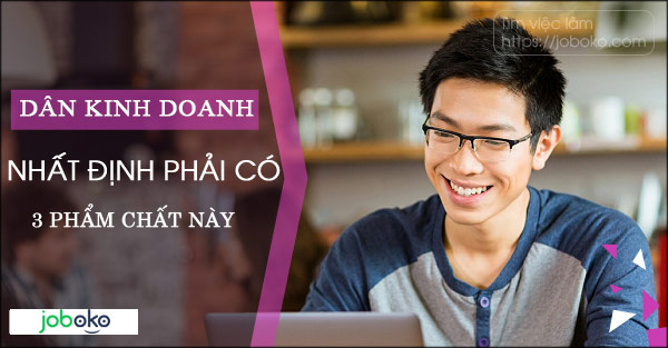 dan kinh doanh nhat dinh phai co 3 pham chat nay