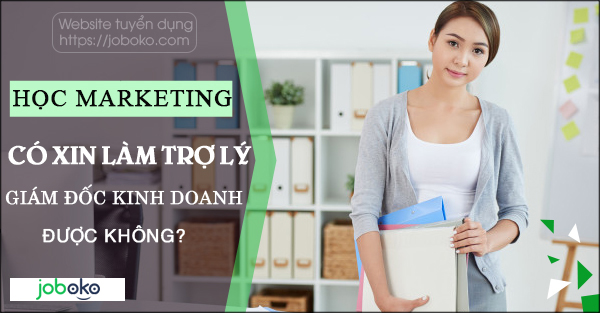 hoc marketing co xin lam tro ly giam doc kinh doanh duoc khong