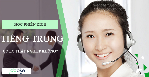 hoc phien dich tieng trung co lo that nghiep khong