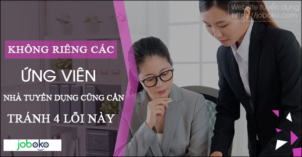 khong rieng cac ung vien nha tuyen dung cung can tranh 4 loi nay