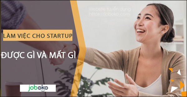 lam viec cho startup duoc gi va mat gi