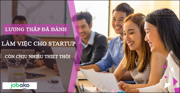 luong thap da danh, lam viec cho startup con chiu nhieu thiet thoi