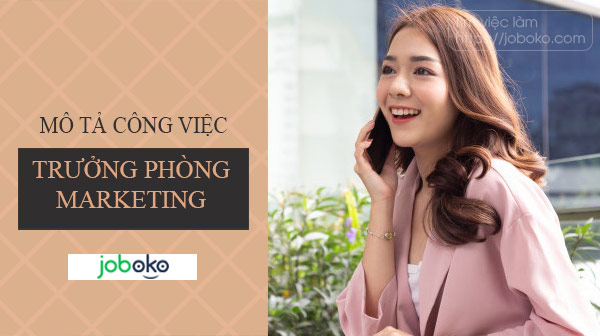 Mô tả công việc Trưởng Phòng Marketing, việc làm Marketing lương cao