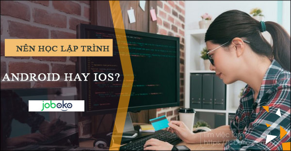 nen hoc lap trinh android hay ios