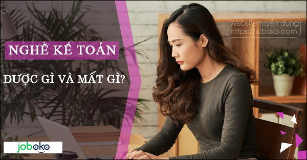 nghe ke toan duoc gi va mat gi