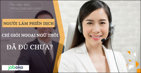 nguoi lam phien dich chi gioi ngoai ngu thoi da du chua