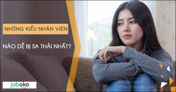 Những kiểu nhân viên nào dễ bị sa thải nhất?