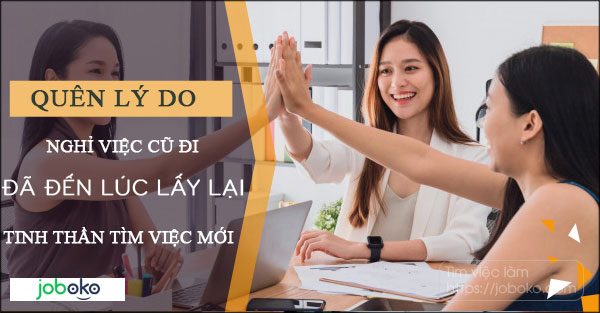 Quên lý do nghỉ việc cũ đi, đã đến lúc lấy lại tinh thần tìm việc mới