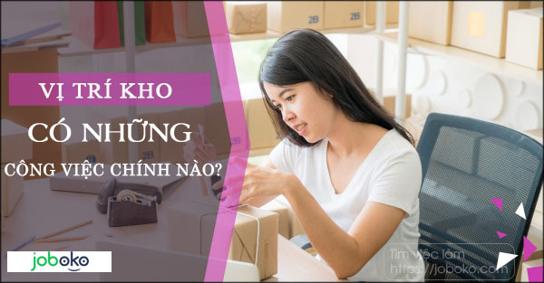 vi tri kho co nhung cong viec chinh nao