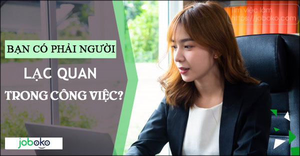 Bạn có phải người lạc quan trong công việc?