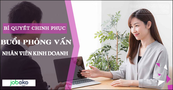 bi quyet chinh phuc buoi phong van nhan vien kinh doanh