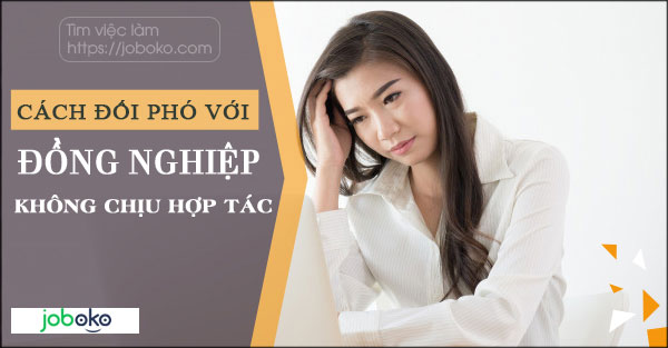 Cách đối phó với đồng nghiệp không chịu hợp tác