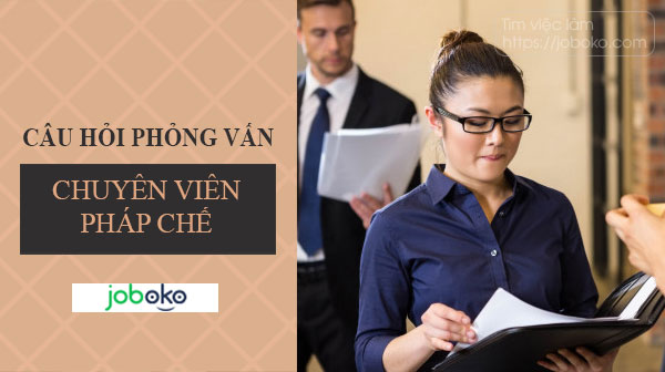 Câu hỏi phỏng vấn chuyên viên pháp chế, việc làm, tuyển dụng, chuyên viên pháp lý