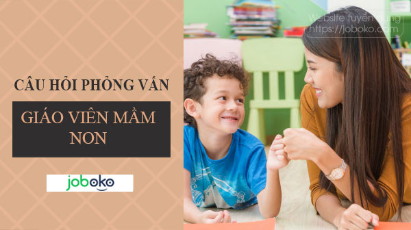 cau hoi phong van giao vien mam non