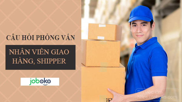 cau hoi phong van nhan vien giao hang, shipper