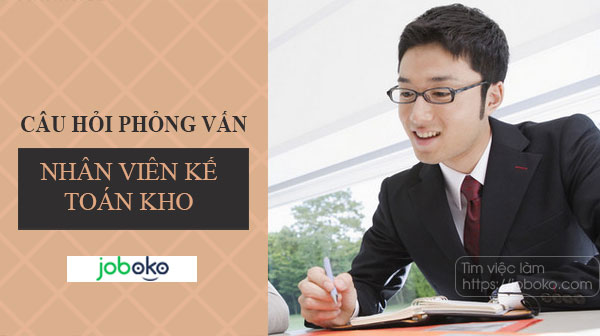 Câu hỏi phỏng vấn nhân viên kế toán kho phổ biến, gợi ý trả lời hiệu quả