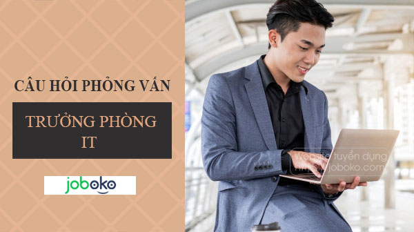 cau hoi phong van truong phong IT