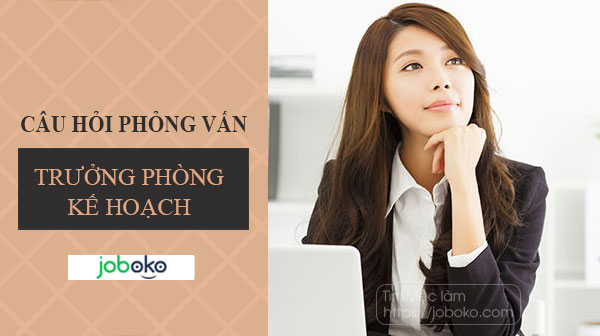 cau hoi phong van truong phong ke hoach