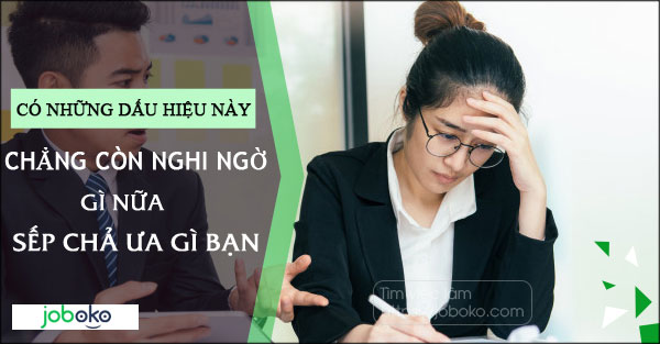 co nhung dau hieu nay chang con nghi ngo gi nua, sep cha ua gi ban