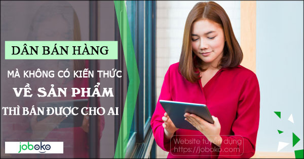 dan ban hang ma khong co kien thuc ve san pham thi ban duoc cho ai