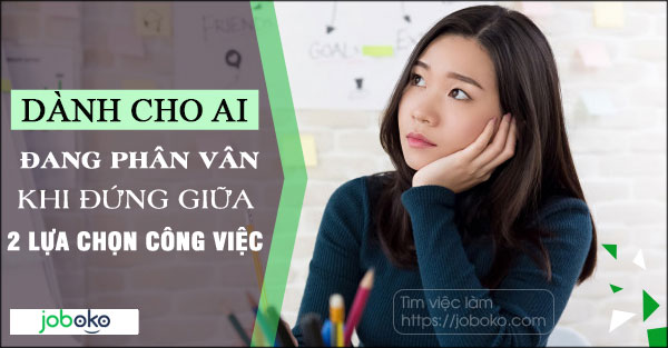 danh cho ai dang phan van khi dung giua 2 lua chon cong viec