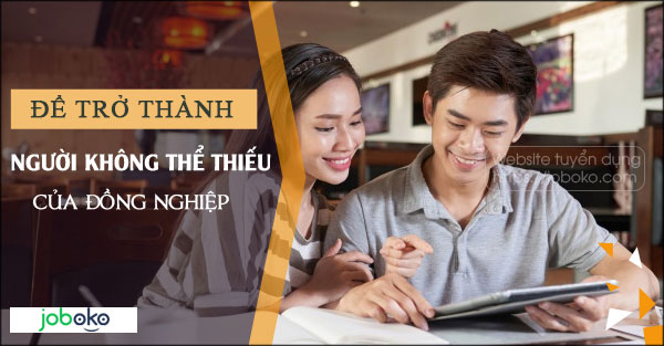 de tro thanh nguoi khong the thieu cua dong nghiep