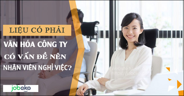 lieu co phai van hoa cong ty co van de nen nhan vien nghi viec