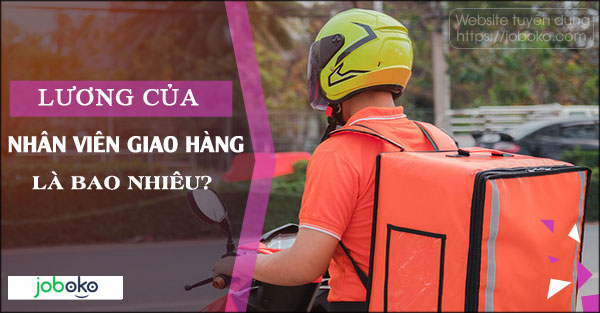 Lương của nhân viên giao hàng là bao nhiêu?