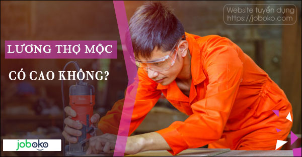 Lương thợ mộc có cao không?