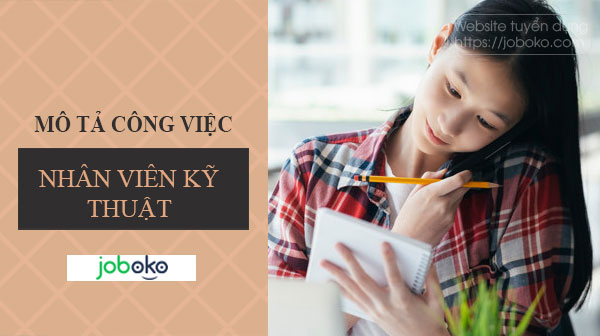 Mô tả công việc của Nhân Viên Kỹ Thuật chi tiết nhất