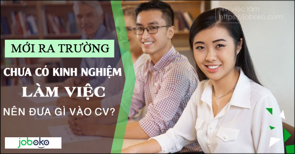 moi ra truong chua co kinh nghiem lam viec, nen dua gi vao CV