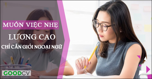 muon viec nhe luong cao chi can gioi ngoai ngu