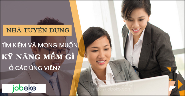 nha tuyen dung tim kiem va mong muon ky nang mem gi o cac ung vien