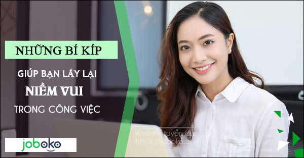 Những bí kíp giúp bạn lấy lại niềm vui trong công việc