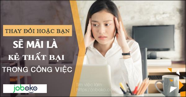 Thay đổi hoặc bạn sẽ mãi là kẻ thất bại trong công việc