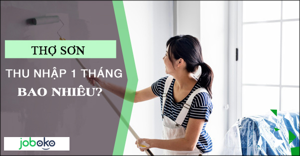 Thợ sơn thu nhập 1 tháng bao nhiêu? lương thợ sơn