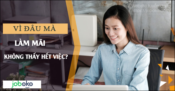 Vì đâu mà làm mãi không thấy hết việc?