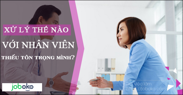 xu ly the nao voi nhan vien thieu ton trong minh