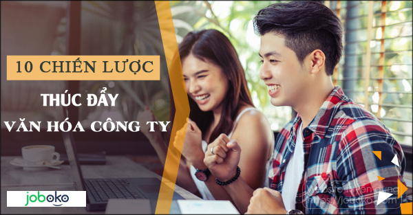 10 chiến lược thúc đẩy văn hóa công ty