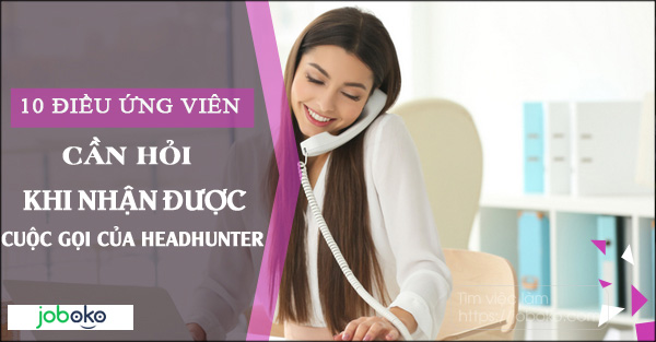 10 dieu ung vien can hoi khi nhan duoc cuoc goi cua headhunter