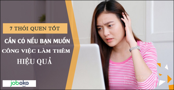 7 thói quen tốt cần có nếu bạn muốn công việc làm thêm hiệu quả