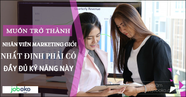 Muốn trở thành nhân viên marketing giỏi, nhất định phải có đầy đủ kỹ năng này