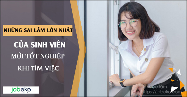 nhung sai lam lon nhat cua sinh vien moi tot nghiep khi tim viec