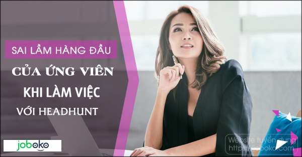 sai lam hang dau cua ung vien khi lam viec voi headhunt