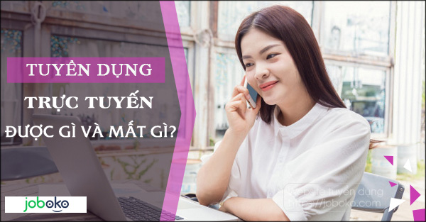 tuyen dung truc tuyen, duoc gi va mat gi