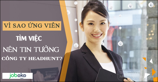 vi sao ung vien tim viec nen tin tuong cac cong ty headhunt